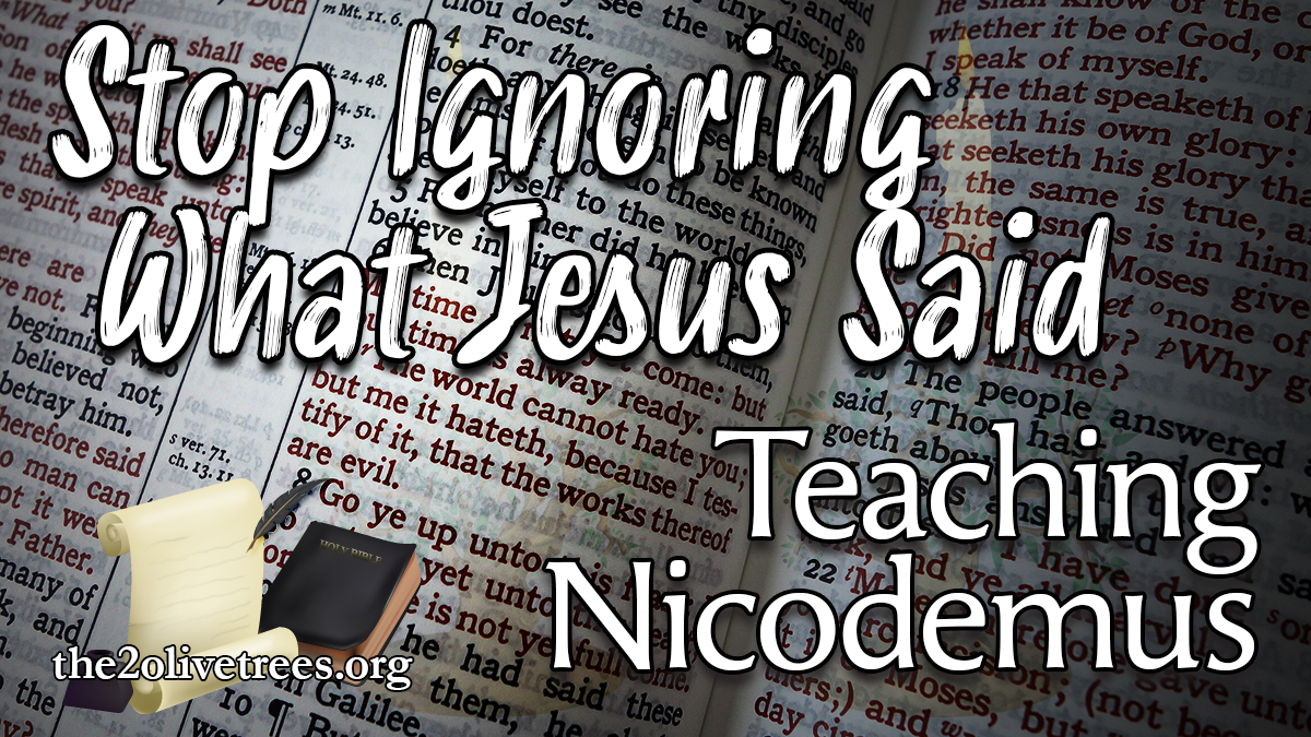 Stop ignoring what Jesus Said: Teaching Nicodemus